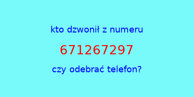 kto dzwonił 671267297  czy odebrać telefon?