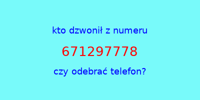 kto dzwonił 671297778  czy odebrać telefon?