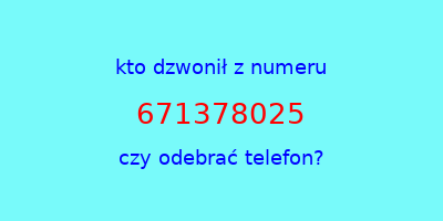 kto dzwonił 671378025  czy odebrać telefon?