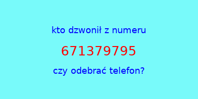 kto dzwonił 671379795  czy odebrać telefon?