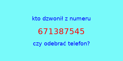 kto dzwonił 671387545  czy odebrać telefon?