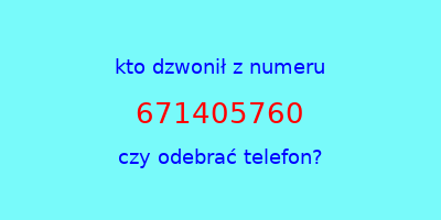 kto dzwonił 671405760  czy odebrać telefon?