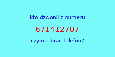 kto dzwonił 671412707  czy odebrać telefon?