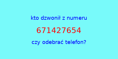 kto dzwonił 671427654  czy odebrać telefon?