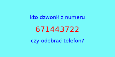 kto dzwonił 671443722  czy odebrać telefon?