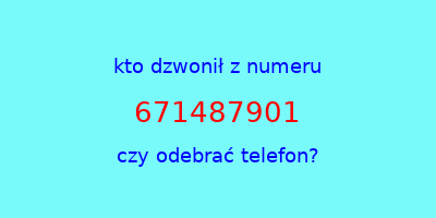 kto dzwonił 671487901  czy odebrać telefon?