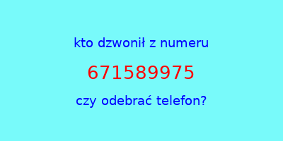 kto dzwonił 671589975  czy odebrać telefon?