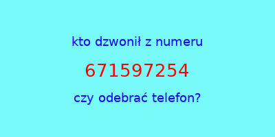 kto dzwonił 671597254  czy odebrać telefon?