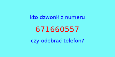 kto dzwonił 671660557  czy odebrać telefon?