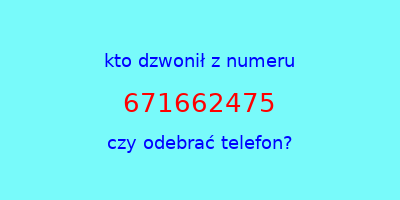 kto dzwonił 671662475  czy odebrać telefon?