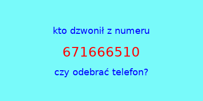 kto dzwonił 671666510  czy odebrać telefon?