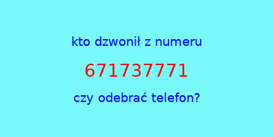 kto dzwonił 671737771  czy odebrać telefon?