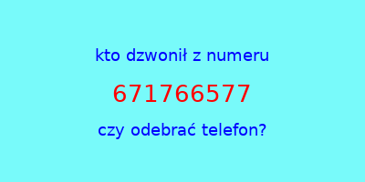 kto dzwonił 671766577  czy odebrać telefon?