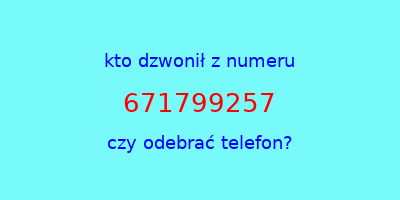 kto dzwonił 671799257  czy odebrać telefon?