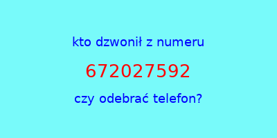 kto dzwonił 672027592  czy odebrać telefon?