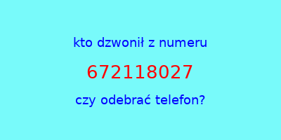 kto dzwonił 672118027  czy odebrać telefon?