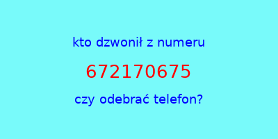 kto dzwonił 672170675  czy odebrać telefon?