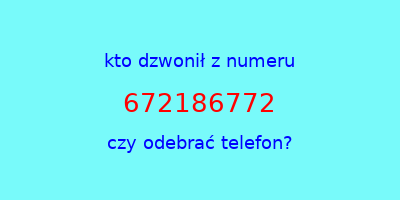 kto dzwonił 672186772  czy odebrać telefon?