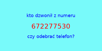 kto dzwonił 672277530  czy odebrać telefon?