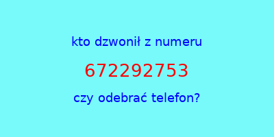 kto dzwonił 672292753  czy odebrać telefon?