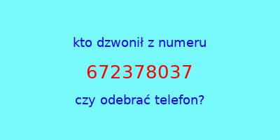 kto dzwonił 672378037  czy odebrać telefon?