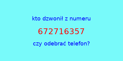 kto dzwonił 672716357  czy odebrać telefon?