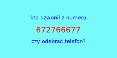 kto dzwonił 672766677  czy odebrać telefon?