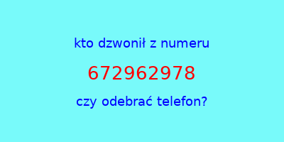 kto dzwonił 672962978  czy odebrać telefon?