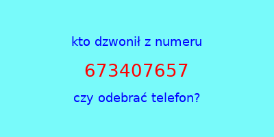 kto dzwonił 673407657  czy odebrać telefon?