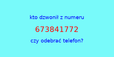 kto dzwonił 673841772  czy odebrać telefon?