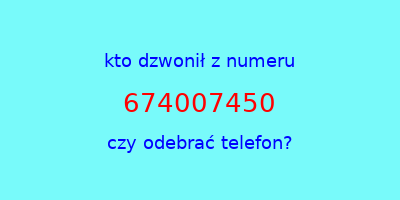 kto dzwonił 674007450  czy odebrać telefon?