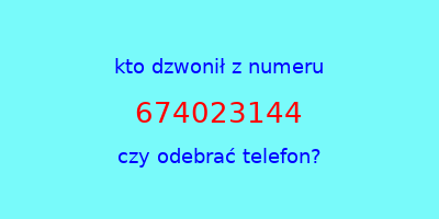 kto dzwonił 674023144  czy odebrać telefon?