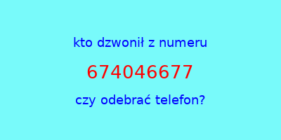 kto dzwonił 674046677  czy odebrać telefon?