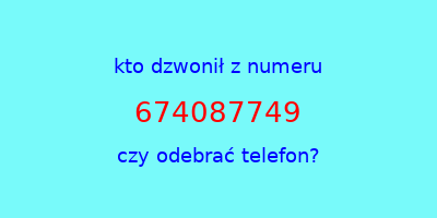 kto dzwonił 674087749  czy odebrać telefon?