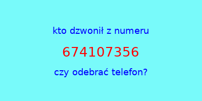 kto dzwonił 674107356  czy odebrać telefon?