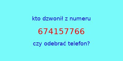 kto dzwonił 674157766  czy odebrać telefon?