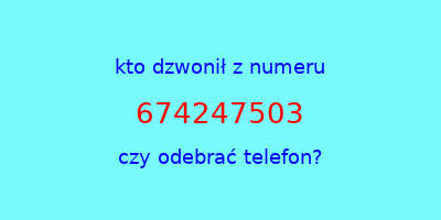 kto dzwonił 674247503  czy odebrać telefon?