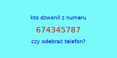 kto dzwonił 674345787  czy odebrać telefon?