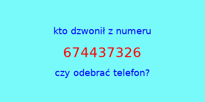 kto dzwonił 674437326  czy odebrać telefon?