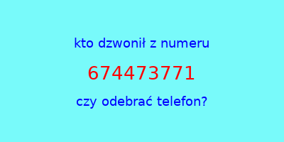 kto dzwonił 674473771  czy odebrać telefon?