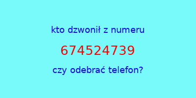 kto dzwonił 674524739  czy odebrać telefon?