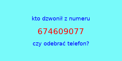 kto dzwonił 674609077  czy odebrać telefon?