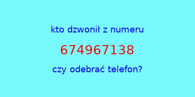 kto dzwonił 674967138  czy odebrać telefon?