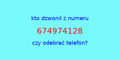 kto dzwonił 674974128  czy odebrać telefon?