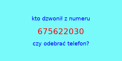 kto dzwonił 675622030  czy odebrać telefon?