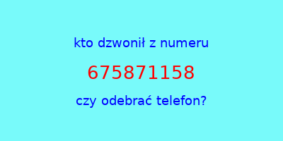 kto dzwonił 675871158  czy odebrać telefon?