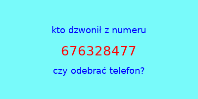 kto dzwonił 676328477  czy odebrać telefon?