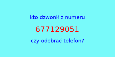 kto dzwonił 677129051  czy odebrać telefon?