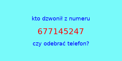 kto dzwonił 677145247  czy odebrać telefon?