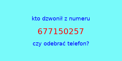 kto dzwonił 677150257  czy odebrać telefon?